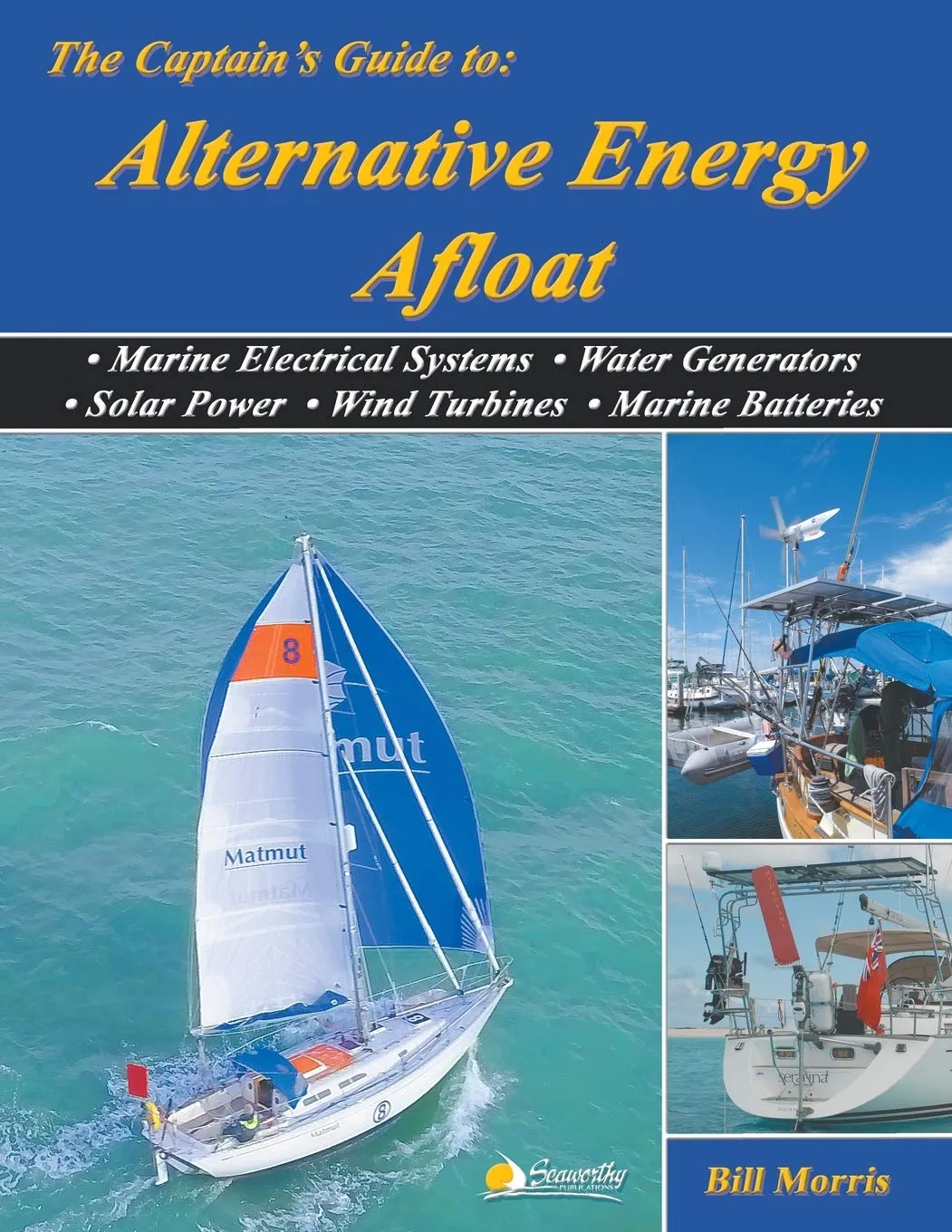 The Captain's Guide to Alternative Energy Afloat: Marine Electrical Systems, Water Generators, Solar Power, Wind Turbines & Marine Batteries Paperback – April 9, 2019