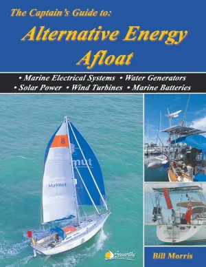 The Captain's Guide to Alternative Energy Afloat: Marine Electrical Systems, Water Generators, Solar Power, Wind Turbines & Marine Batteries Paperback – April 9, 2019